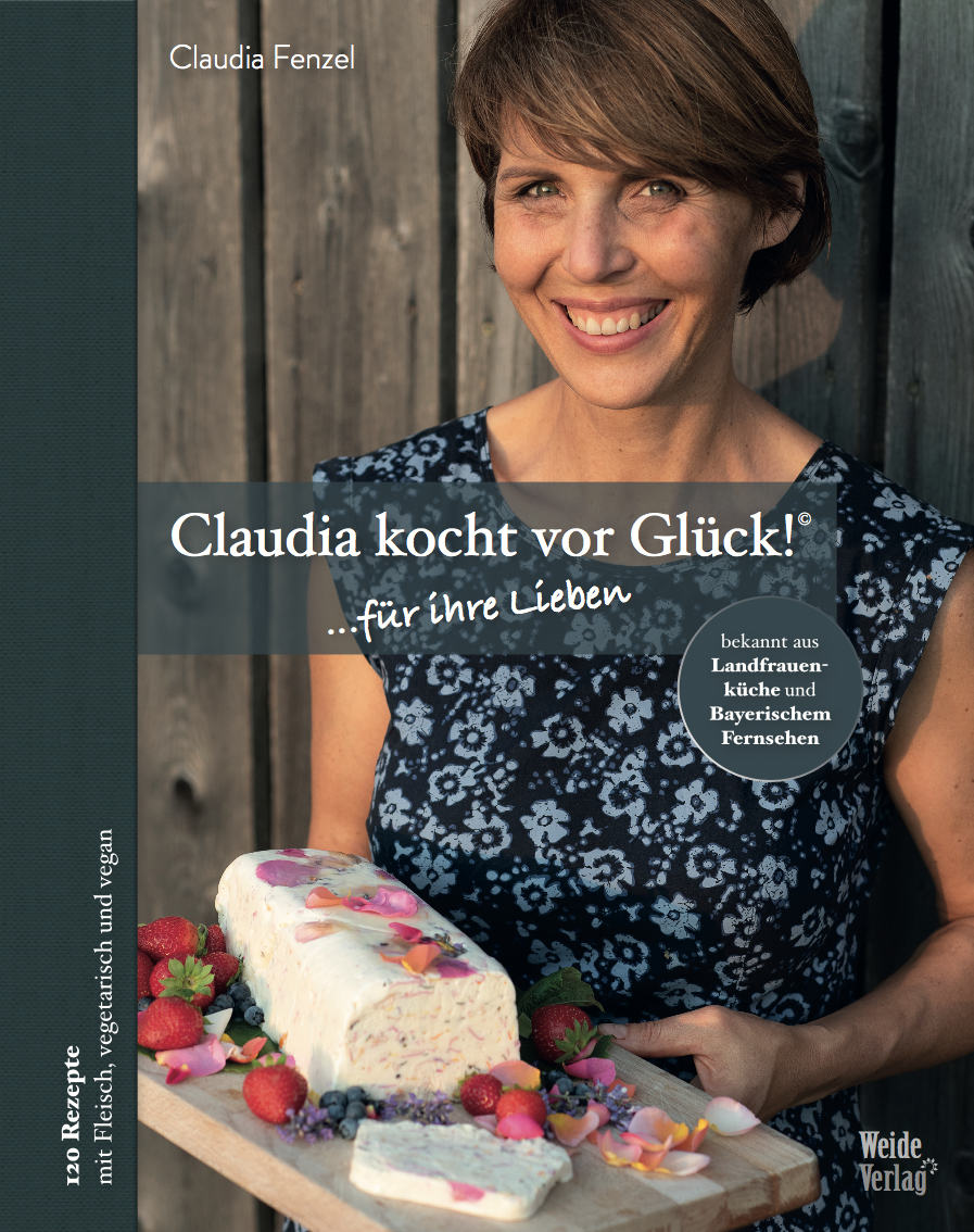Das Kochbuch von Claudia Fenzel – "Claudia kocht vor Glück" | © Fenzel Claudia und Stefan